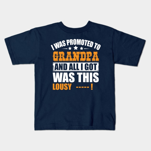 I was promoted to grandpa and all I got was this lousy... Kids T-Shirt by Top Art